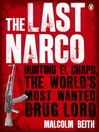 The Last Narco (eBook): Hunting El Chapo, The World's Most-Wanted Drug Lord
